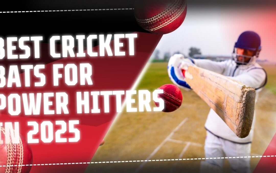 Best Cricket Bats for Power Hitters in 2025