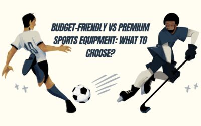Budget-Friendly vs Premium Sports Equipment: What to Choose?