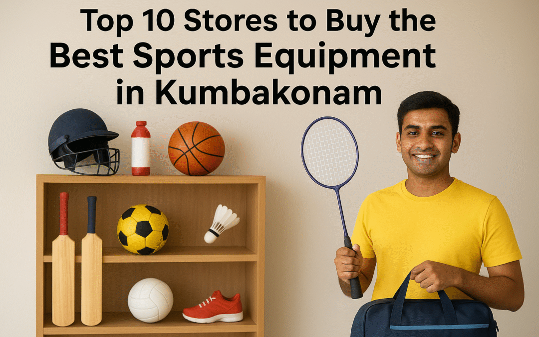 Top 10 Stores to Buy the Best Sports Equipment in Kumbakonam