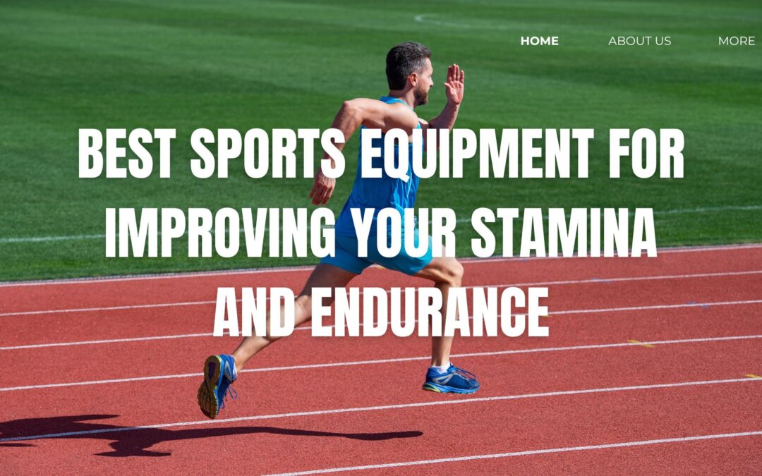 Best Sports Equipment for Improving Your Stamina and Endurance